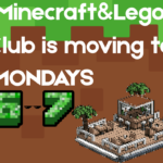 Minecraft font reads 6-7 and a Minecraft building is shown. Text Reads: Minecraft and Lego Club is moving to Mondays 6-7pm